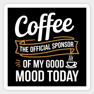 My Good Mood? Sponsored by Coffee! Magnet